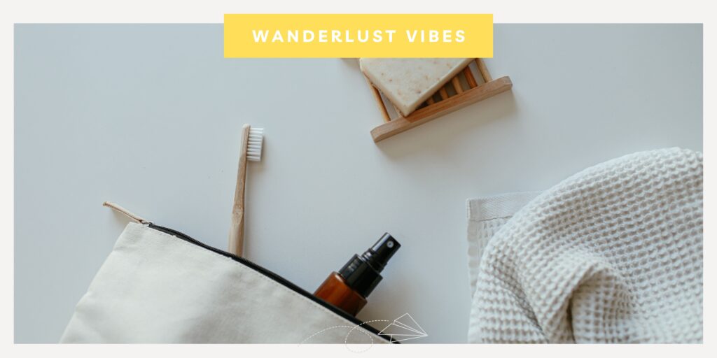 Comment bien faire sa trousse de toilette pour voyager en avion ? - Wanderlust Vibes