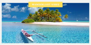 Comment bien organiser son voyage à Tahiti ? Cap sur la Polynésie française | Wanderlust Vibes
